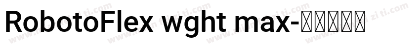 RobotoFlex wght max字体转换